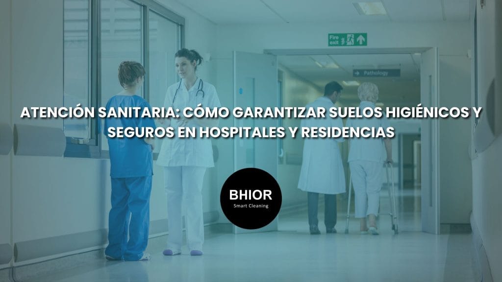 atención sanitaria: Cómo garantizar suelos higiénicos y seguros en hospitales y residencias