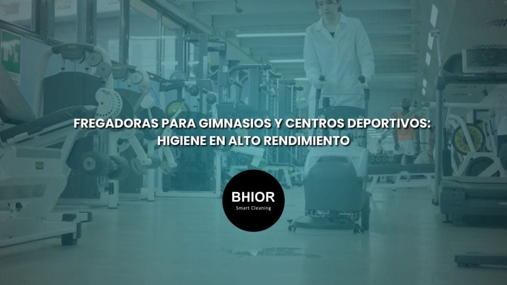 Fregadoras para gimnasios y centros deportivos de Bhior