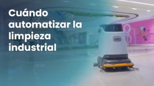 Cuando automatizar la limpieza industrial