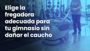 Fregadora para gimnasio limpiando suelo de caucho sin dañarlo