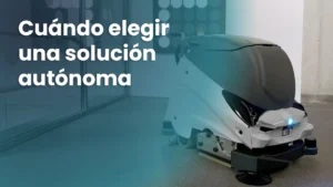 Portada para contenido blog sobre fregadora robot industrial. Cuando elegir una solución autónoma.